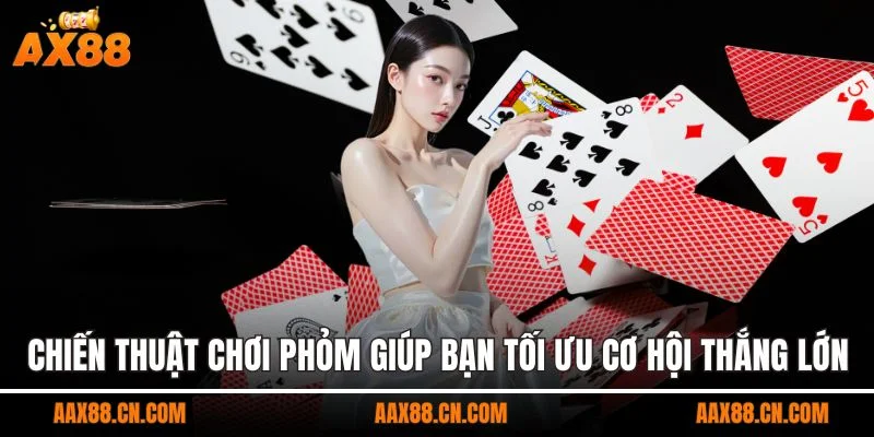 Chiến thuật chơi phỏm giúp bạn tối ưu cơ hội thắng lớn