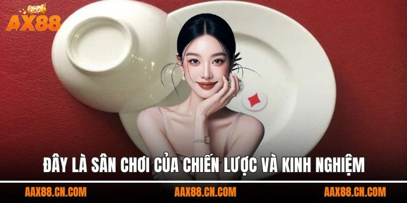 Đây là sân chơi của chiến lược và kinh nghiệm