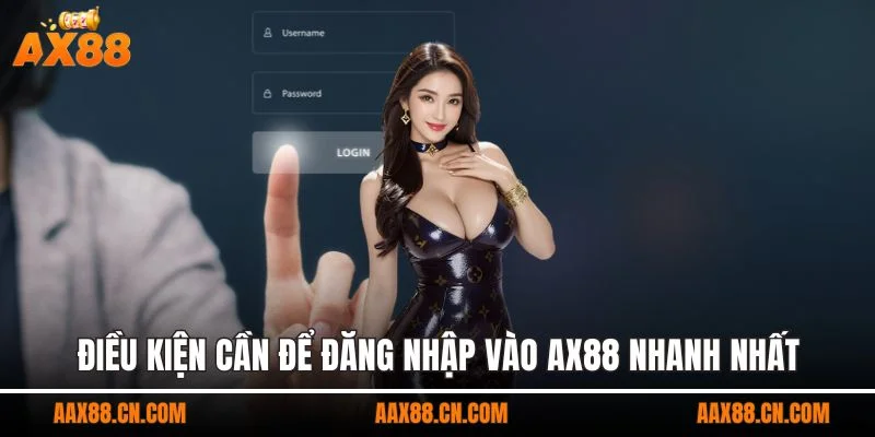 Điều kiện cần để đăng nhập vào AX88 nhanh nhất