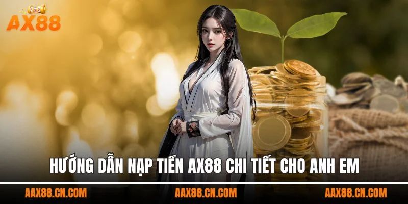 Hướng dẫn nạp tiền AX88 chi tiết cho anh em
