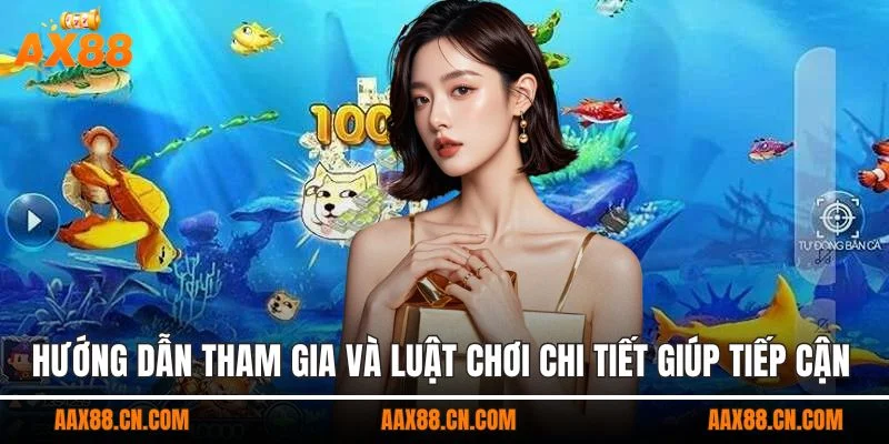 Hướng dẫn tham gia và luật chơi chi tiết giúp tiếp cận nhanh