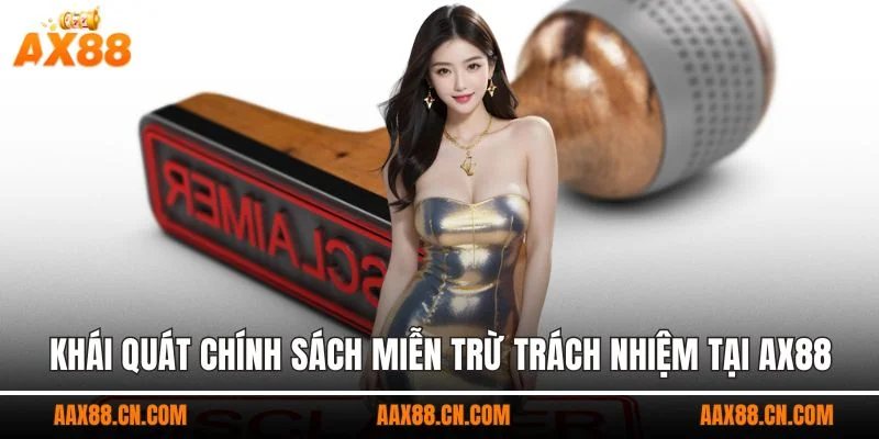 Khái quát chính sách miễn trừ trách nhiệm tại AX88
