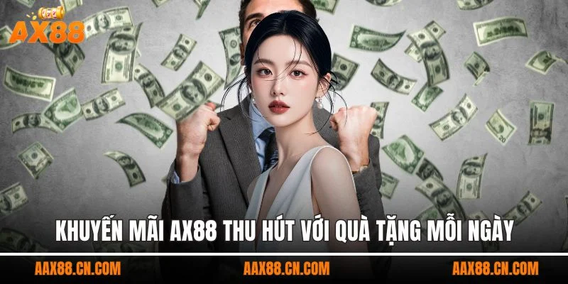 Khuyến mãi AX88 thu hút với quà tặng mỗi ngày