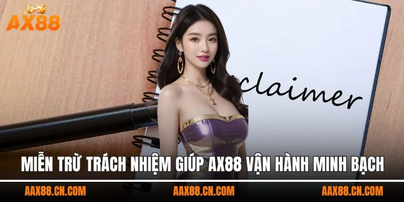 Miễn trừ trách nhiệm giúp AX88 vận hành minh bạch