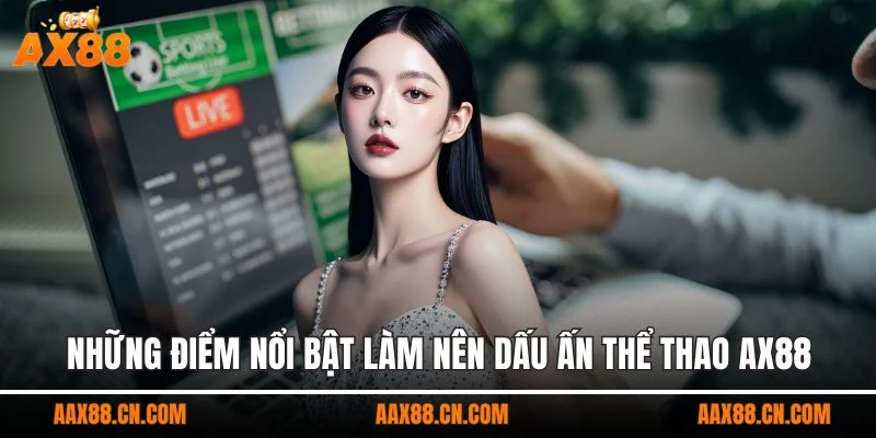 Những điểm nổi bật làm nên dấu ấn thể thao AX88