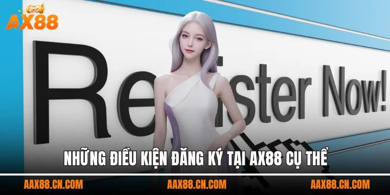 Những điều kiện đăng ký tại AX88 cụ thể