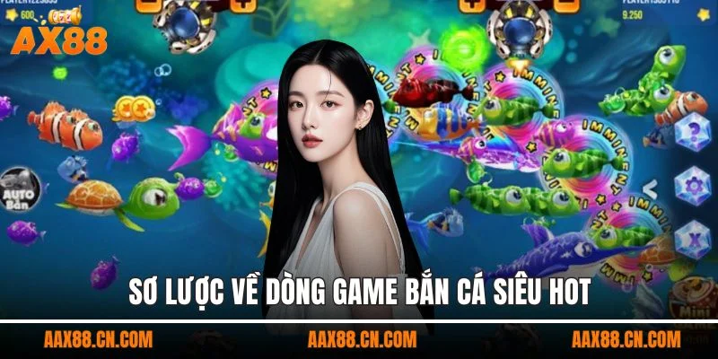 Sơ lược về dòng game bắn cá siêu hot