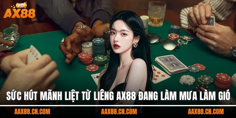 Sức hút mãnh liệt từ liêng AX88 đang làm mưa làm gió