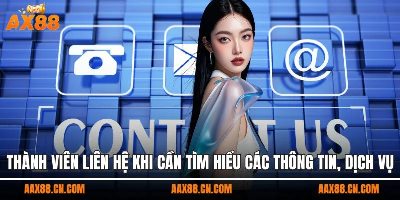 Thành viên liên hệ khi cần tìm hiểu các thông tin, dịch vụ