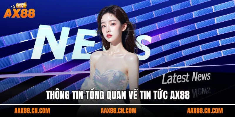 Thông tin tổng quan về tin tức AX88
