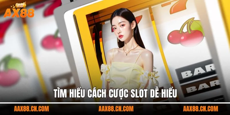Tìm hiểu cách cược slot dễ hiểu