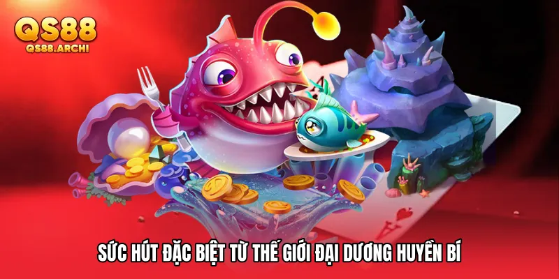 Sức hút đặc biệt từ thế giới đại dương huyền bí